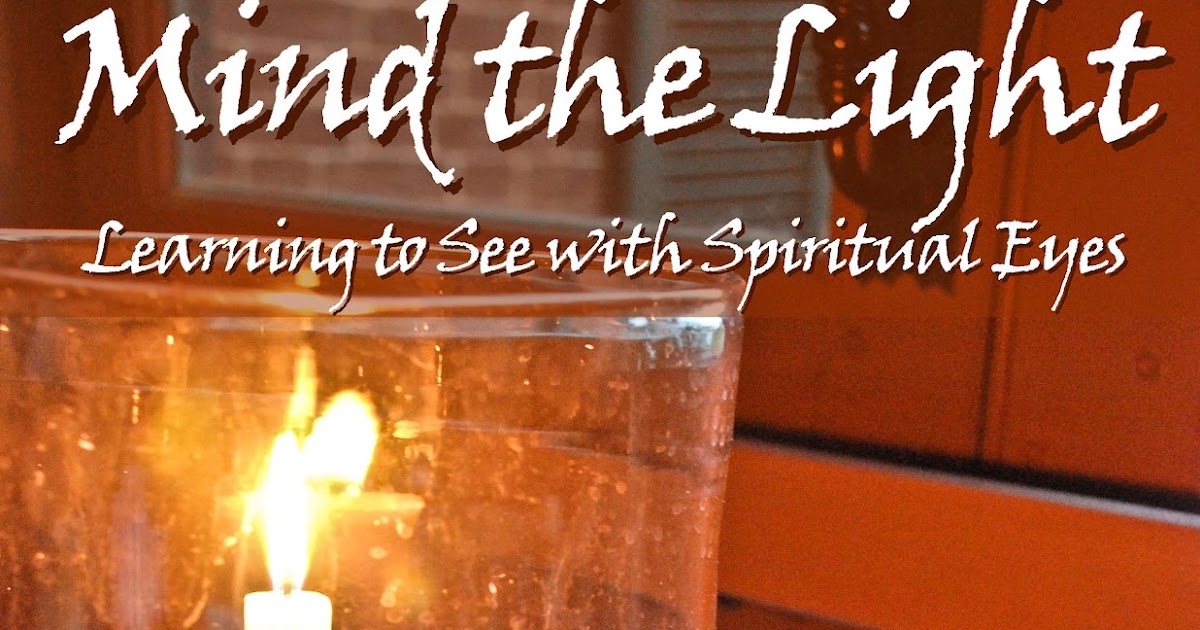 Mind the Light: Learning to See With Spiritual Eyes